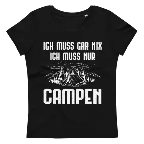 Ich Muss Gar Nix Ich Muss Nur Campen - Damen Premium Organic T-Shirt